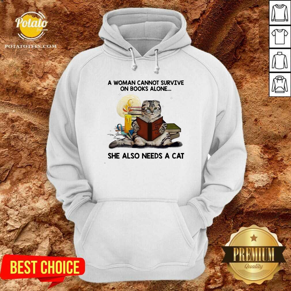 A Woman Can Not Survive On Books Alone She Also Needs A Cat Shirt