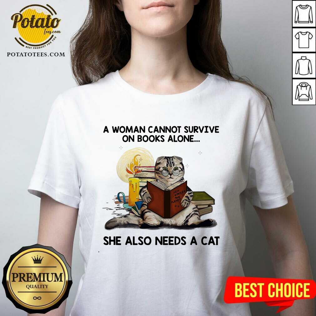 A Woman Can Not Survive On Books Alone She Also Needs A Cat Shirt