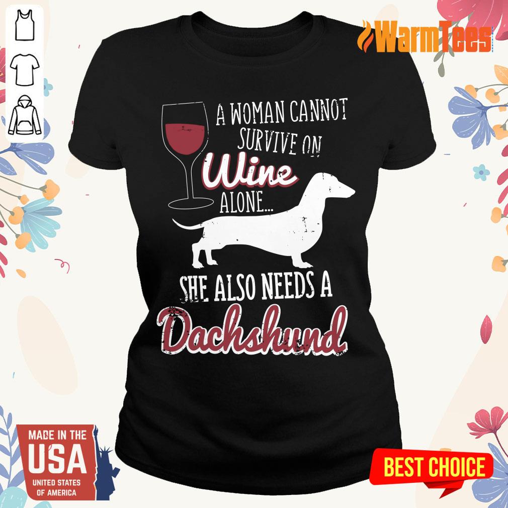 A Woman Cannot Survive On Wine Alone She Also Needs A Dachshund Shirt