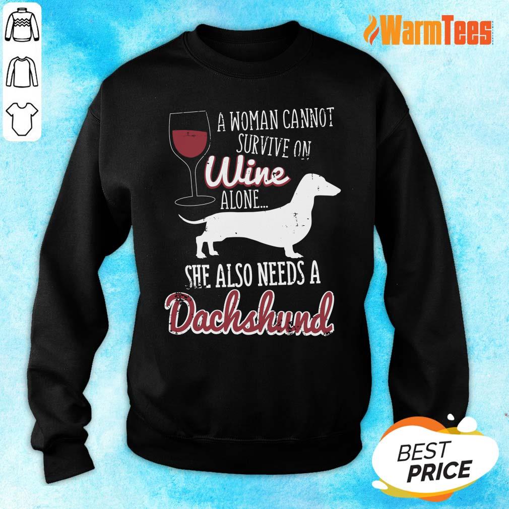 A Woman Cannot Survive On Wine Alone She Also Needs A Dachshund Shirt