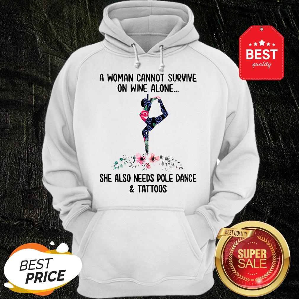 a-woman-cannot-survive-on-wine-alone-she-also-needs-pole-dance-and-tattoos-flowers-hoodie.jpg