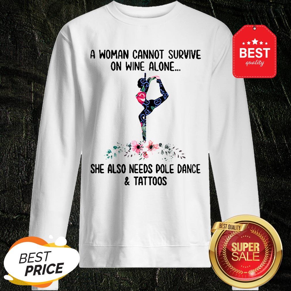 a-woman-cannot-survive-on-wine-alone-she-also-needs-pole-dance-and-tattoos-flowers-sweatshirt.jpg