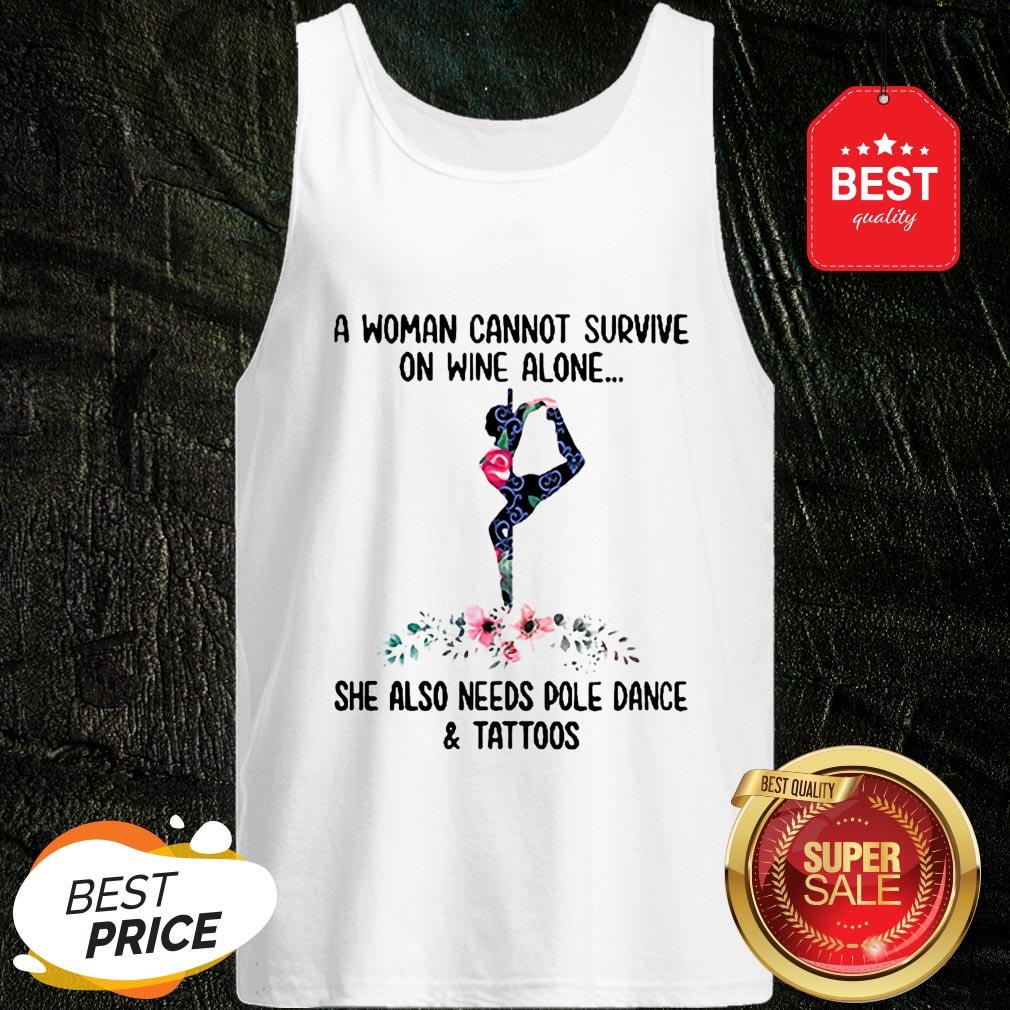 a-woman-cannot-survive-on-wine-alone-she-also-needs-pole-dance-and-tattoos-flowers-tank-top.jpg