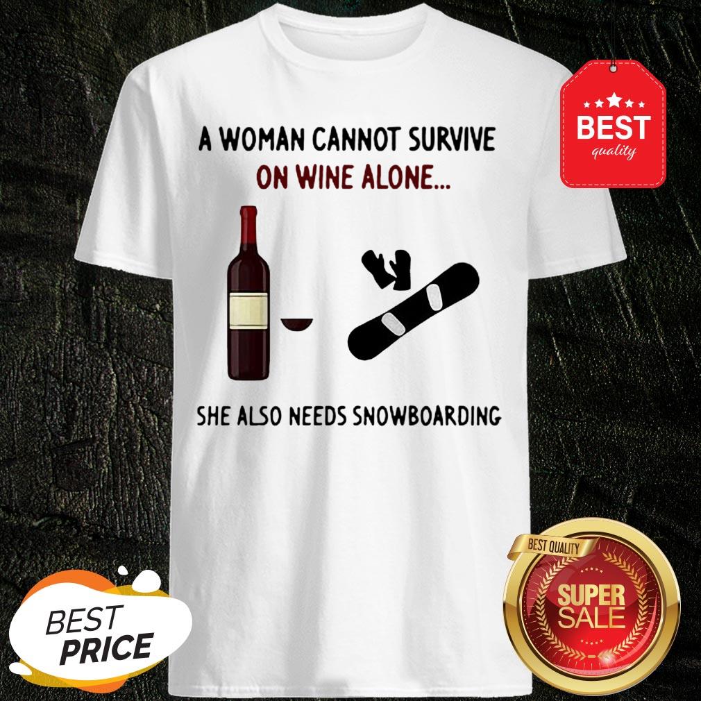 A Woman Cannot Survive On Wine Alone She Also Needs Snowboarding Shirt