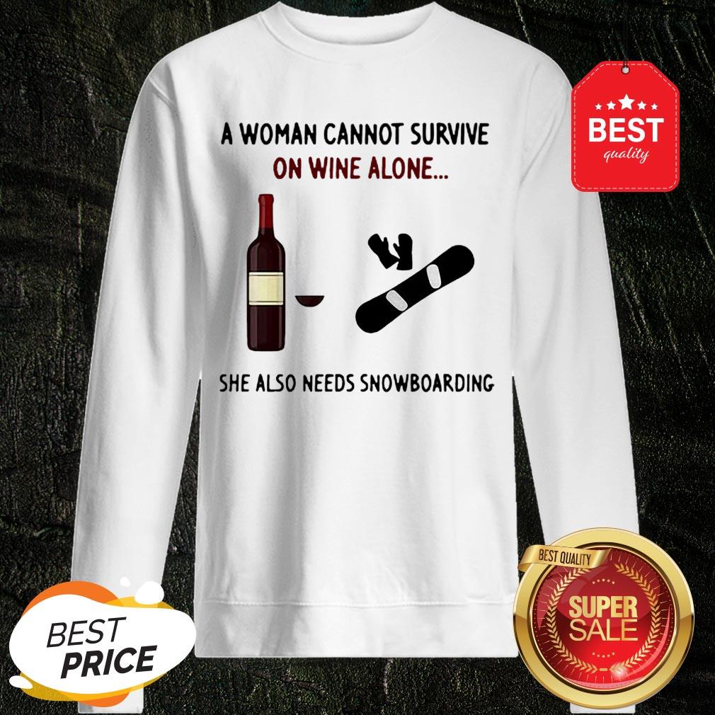 A Woman Cannot Survive On Wine Alone She Also Needs Snowboarding Shirt