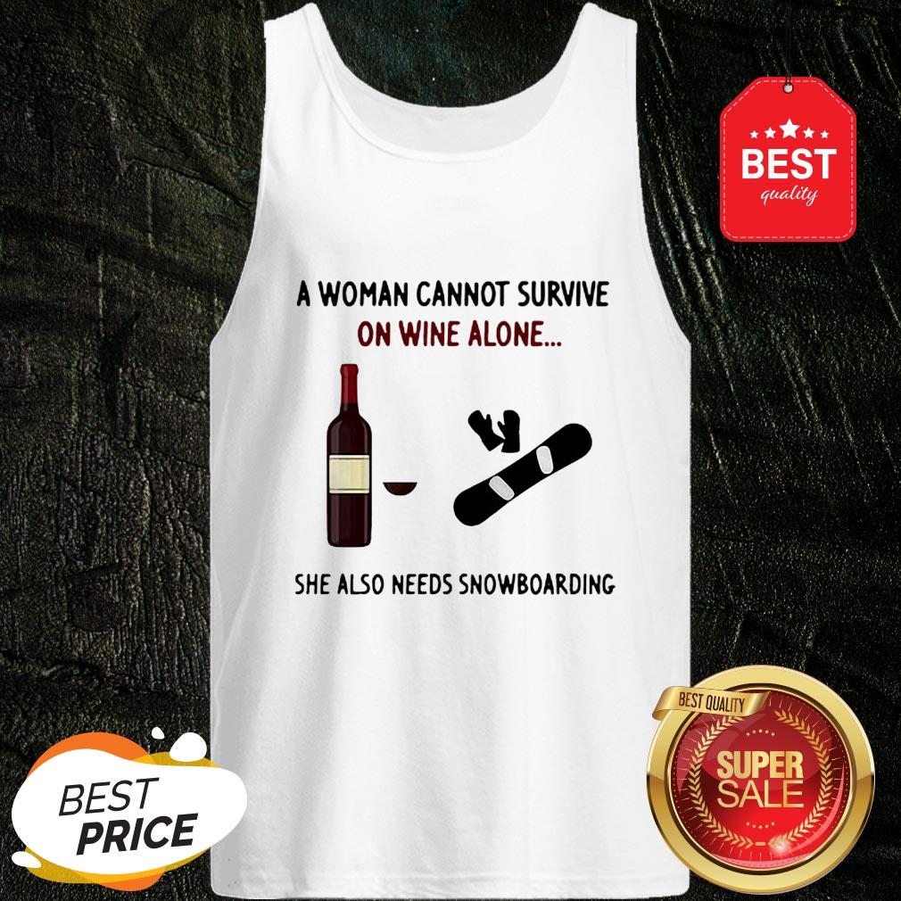 A Woman Cannot Survive On Wine Alone She Also Needs Snowboarding Shirt