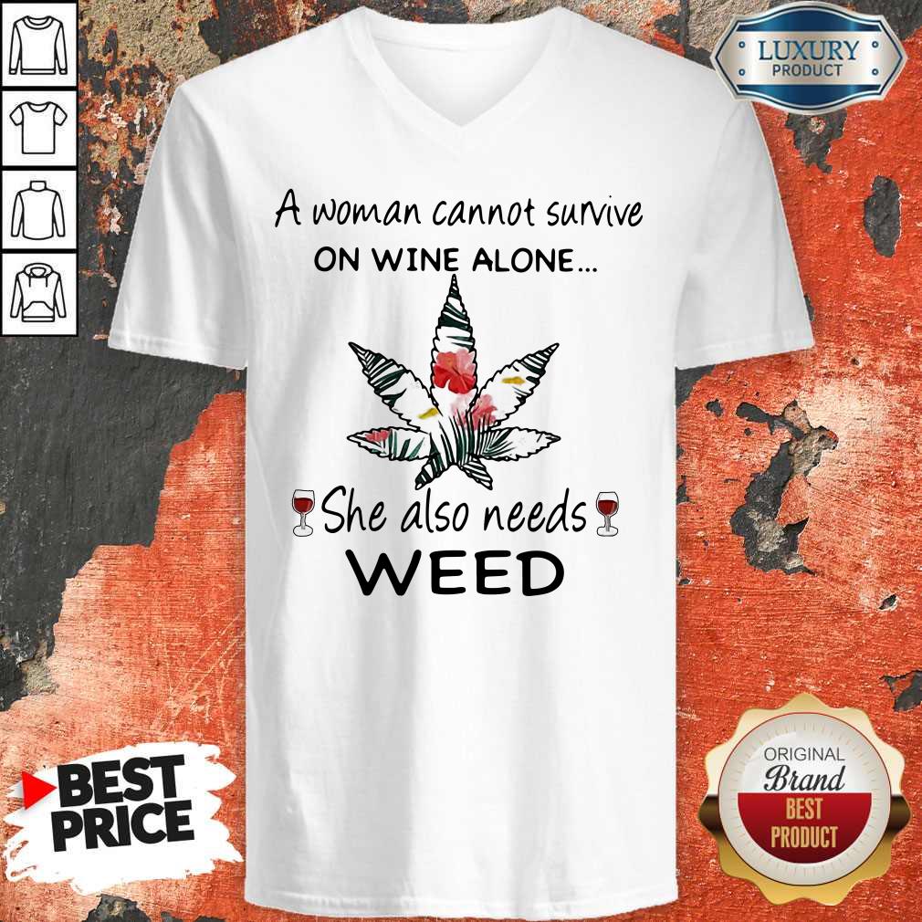 A Woman Cannot Survive On Wine Alone She Also Needs Weed Flower Shirt