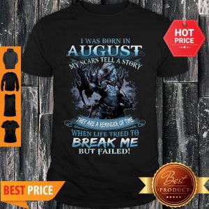 Wolf Warrior I Was Born In August My Scars Tell A Story Shirt