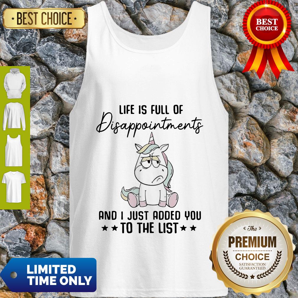 Unicorn Life Is Full Of Disappointments And I Just Added You To The List Shirt