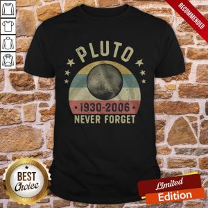 Pluto 1930-2006 Never Forget Shirt