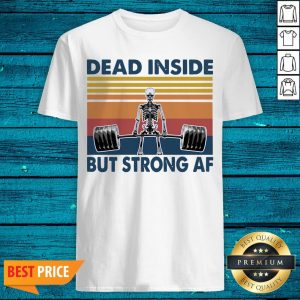SWeightlifting Skeleton Dead Inside But Strong Af Vintage Shirt