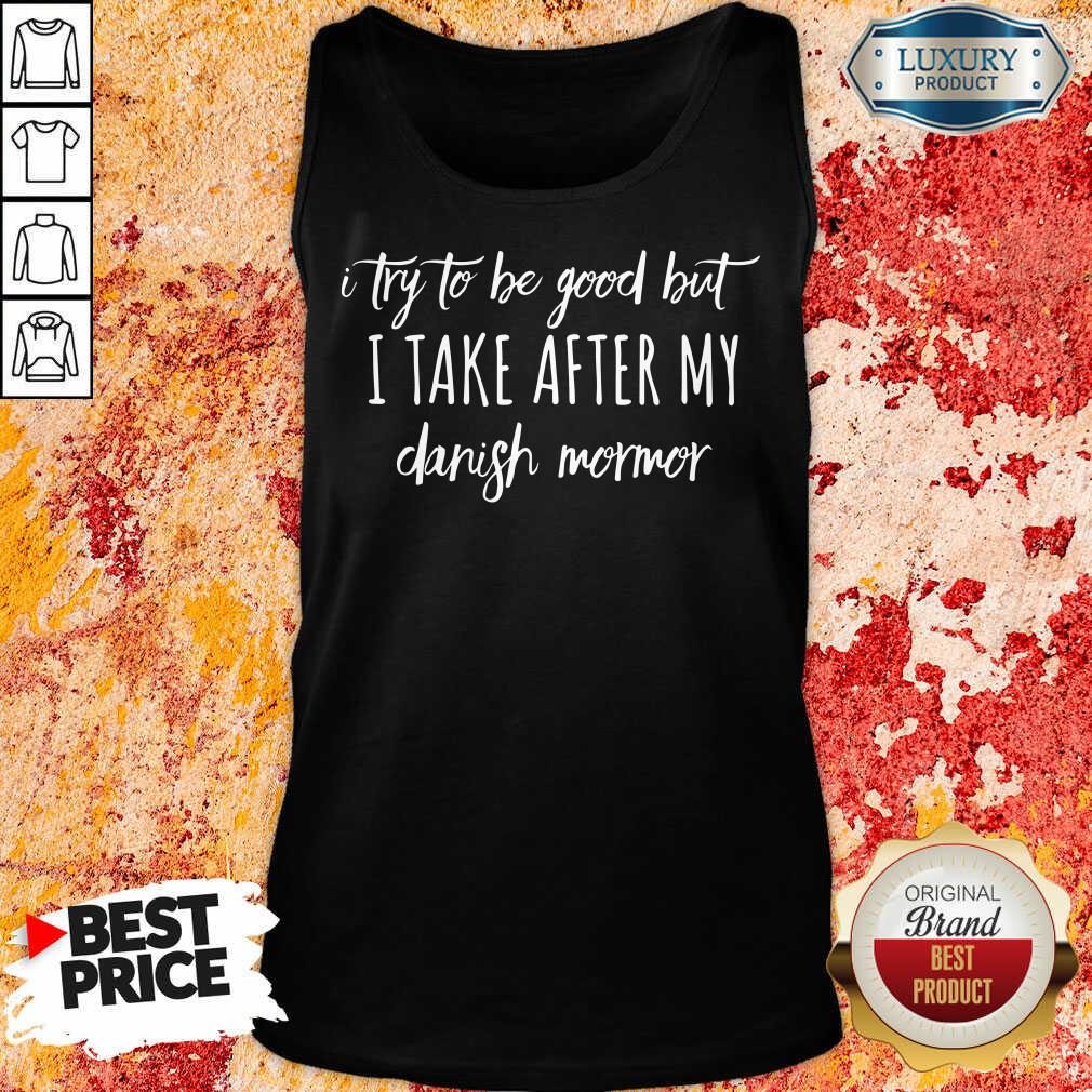 I Take After My Danish Mormor Shirt