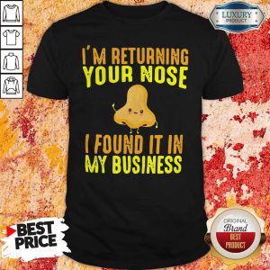 Top I’m Returning Your Nose I Found It In My Business Shirt
