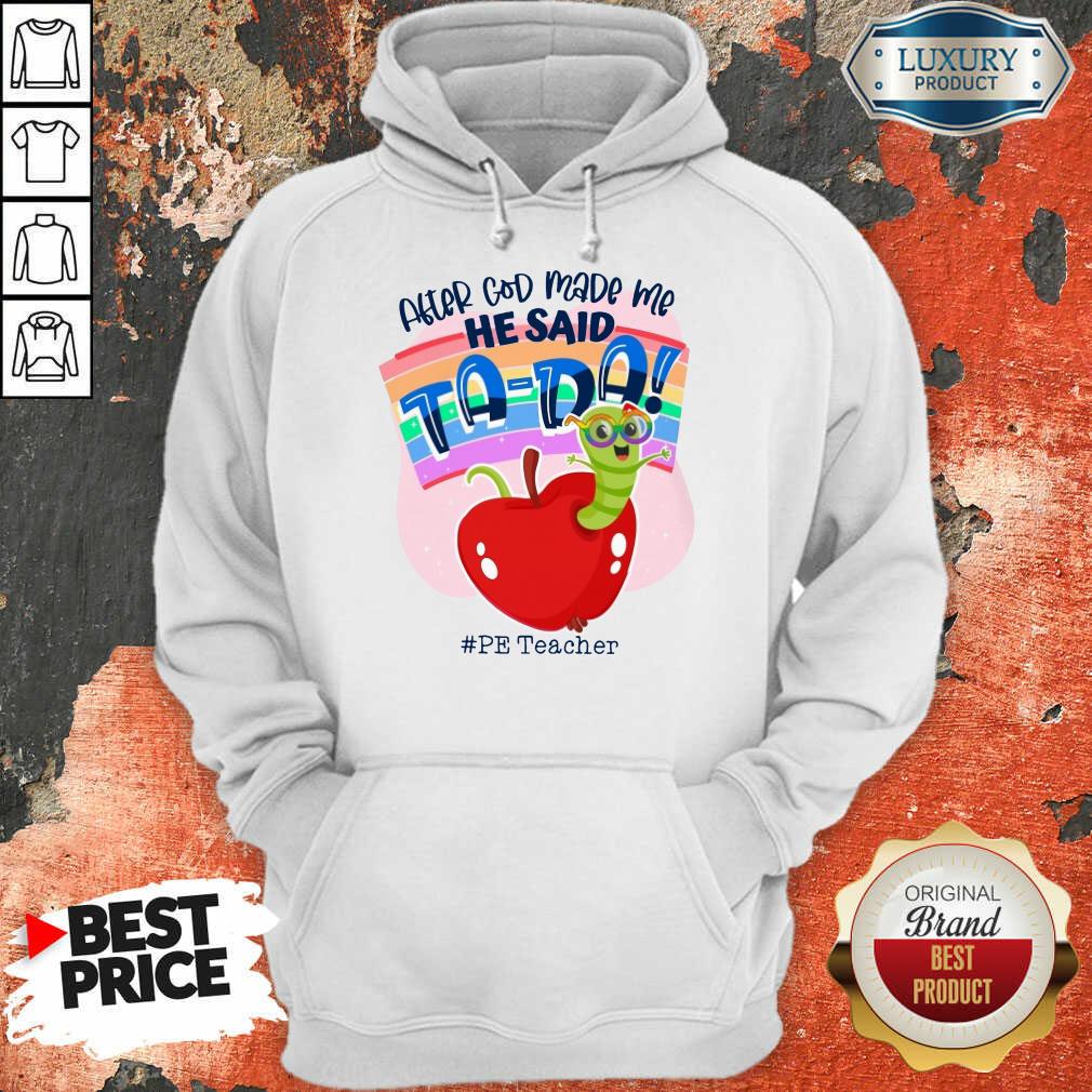 After God Made Me He Said TA DA PE Teacher Shirt