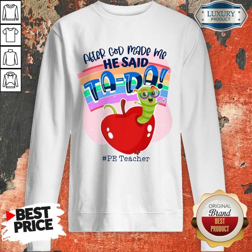 After God Made Me He Said TA DA PE Teacher Shirt