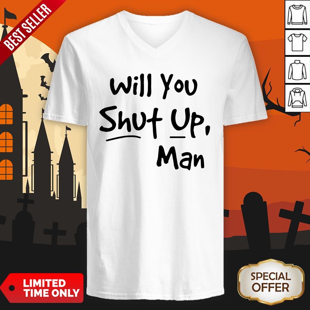 Will You Shut Up Man Shirt