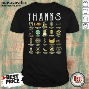 Good Thanks Newton 1642 Einstein 1879 Galilei 1564 Maxwell 1831 Feynman 1918 Shirt