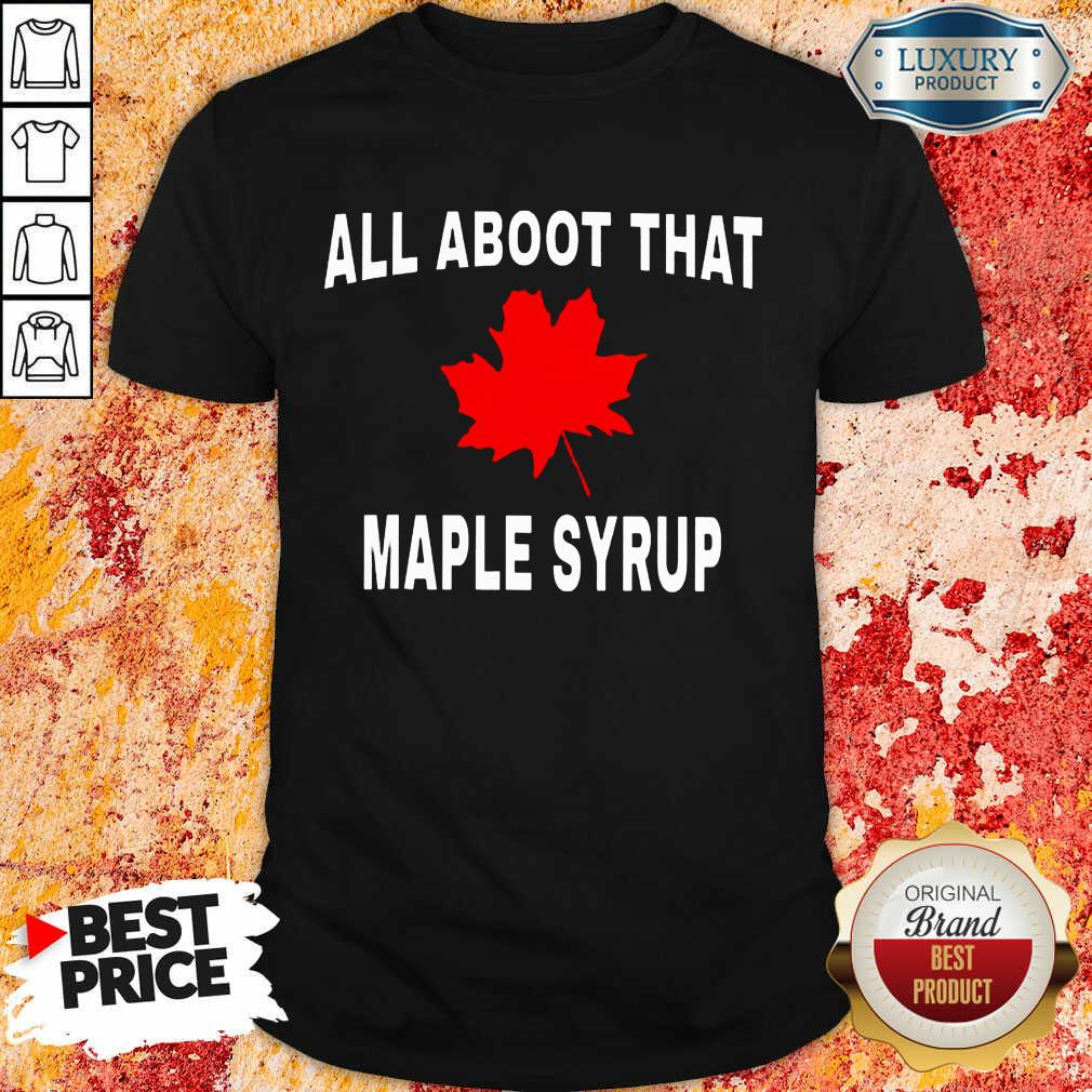 All About That Maple Syrup Shirt