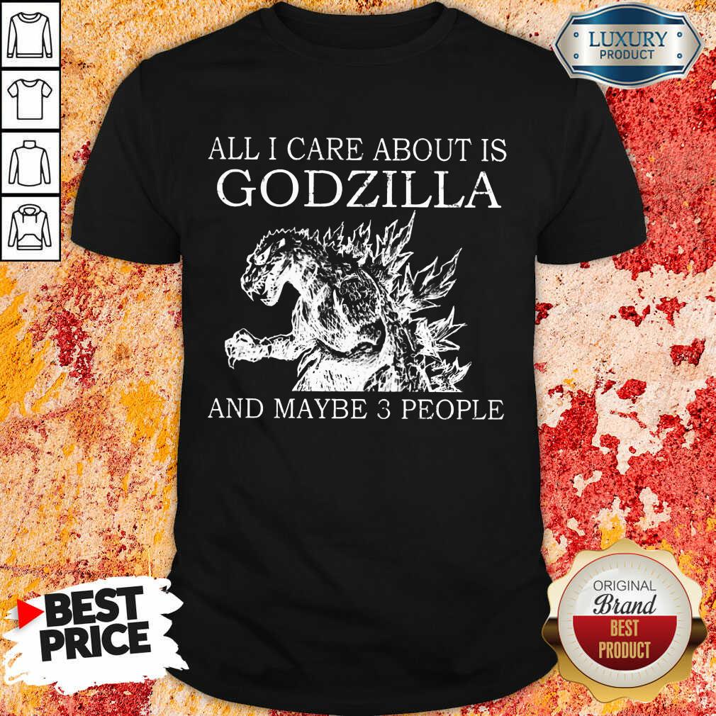 All I Care About Is Godzilla Shirt