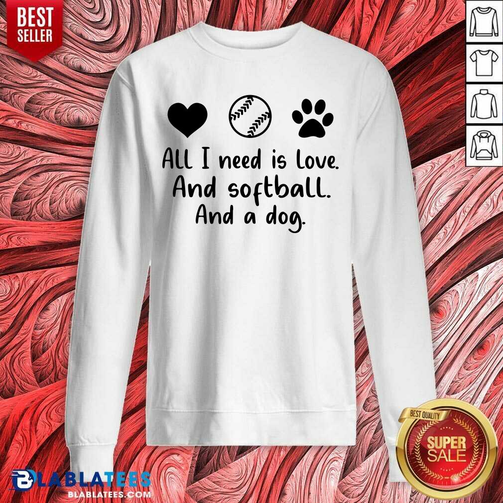 All I Need Is Love And Softball And A Dog Shirt