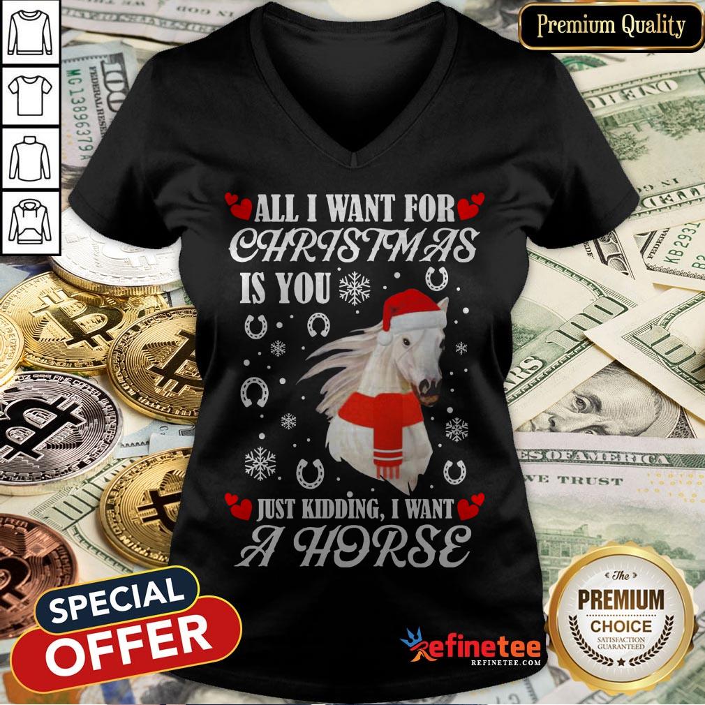 All I Want For Christmas Is You Just Kidding I Want A Horse Shirt