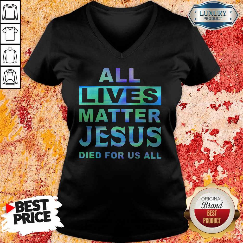 All Lives Matter Jesus Died For Us All Shirt