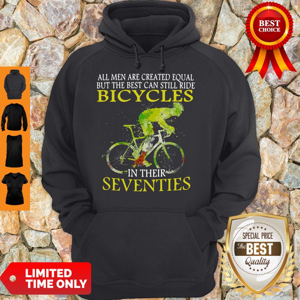 all-men-are-created-equal-but-the-best-can-still-ride-bicycles-in-their-seventies-hoodie.jpg