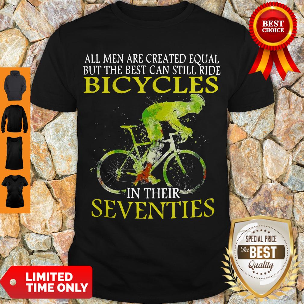 all-men-are-created-equal-but-the-best-can-still-ride-bicycles-in-their-seventies-shirt.jpg