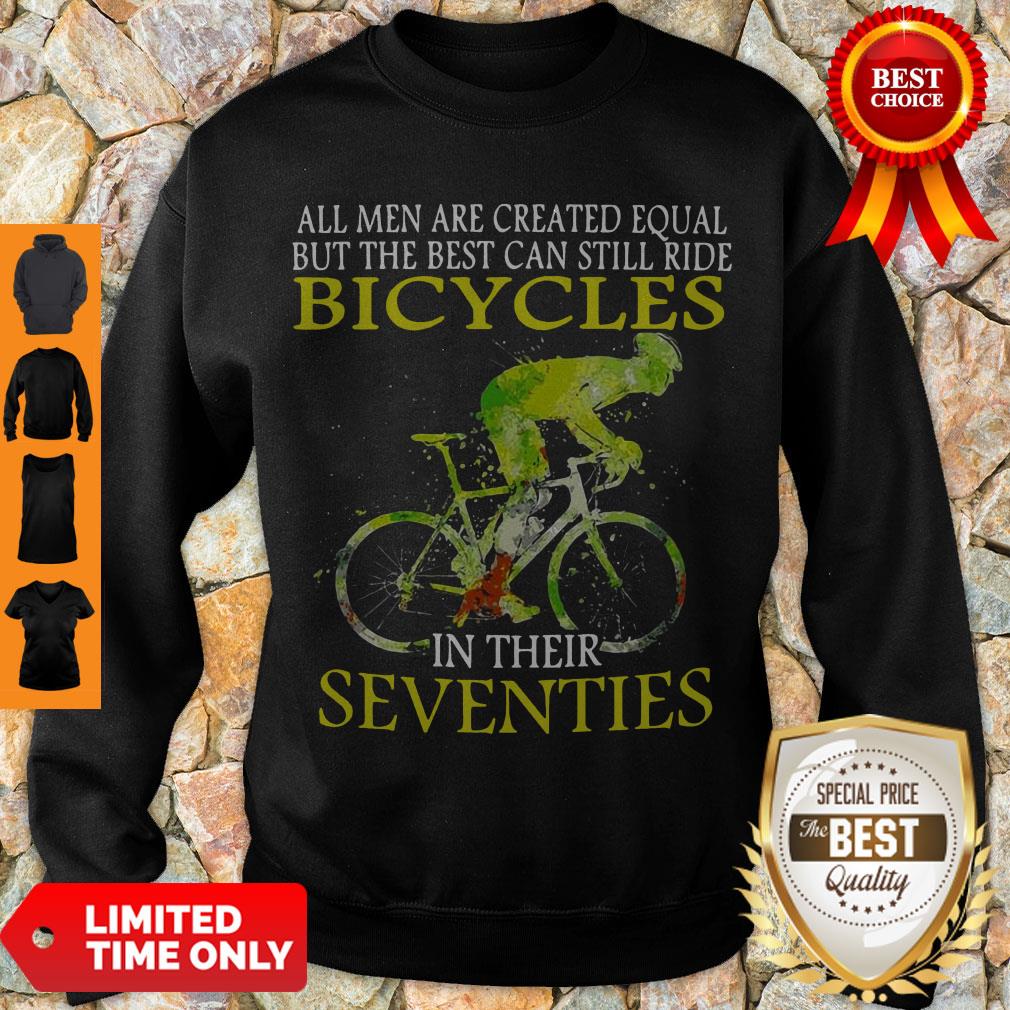 all-men-are-created-equal-but-the-best-can-still-ride-bicycles-in-their-seventies-sweatshirt.jpg