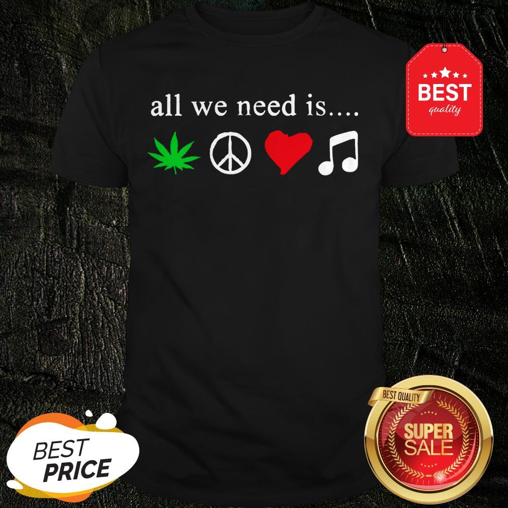 All We Need Is Cannabis Hippie Peace Sign Weed Love Music Shirt