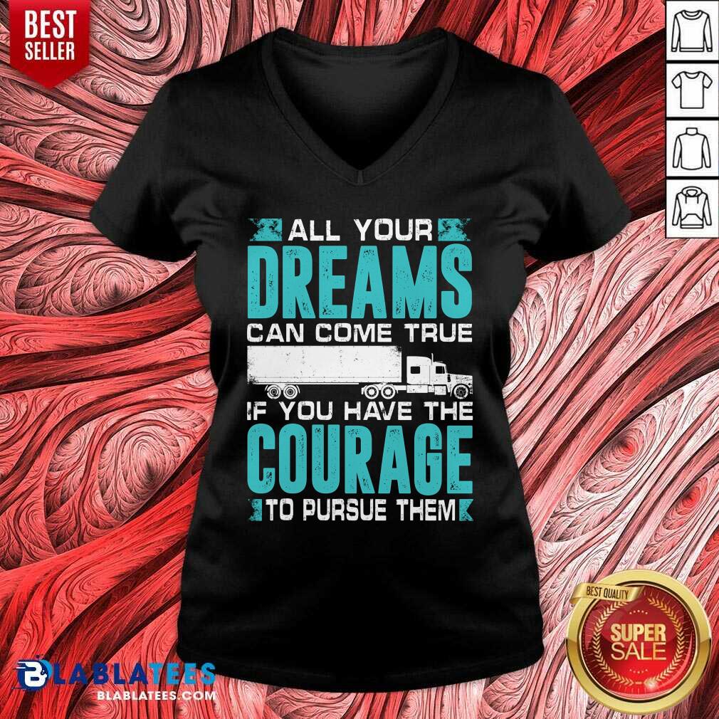 All Your Dreams Can Come True If You Have The Courage Shirt