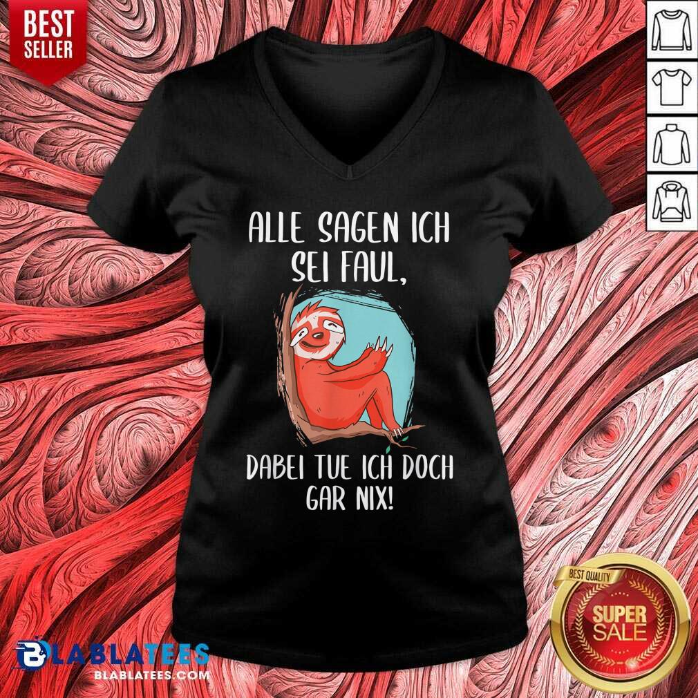Alle Sagen Ich Sei Faul Dabei Tu Ich Gar Nix Faultier Fun Shirt