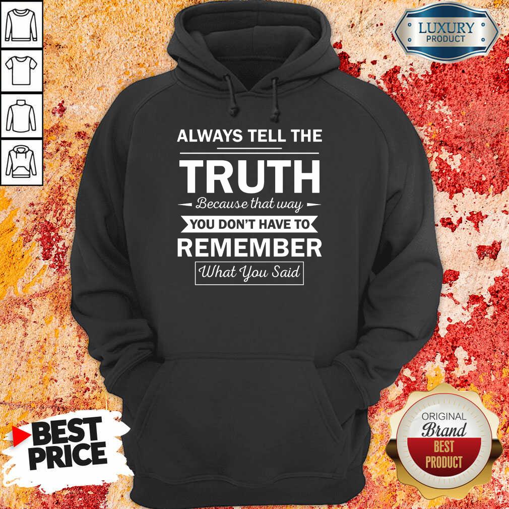 always-tell-the-truth-because-that-way-you-dont-have-to-remember-what-you-said-hoodie.jpg