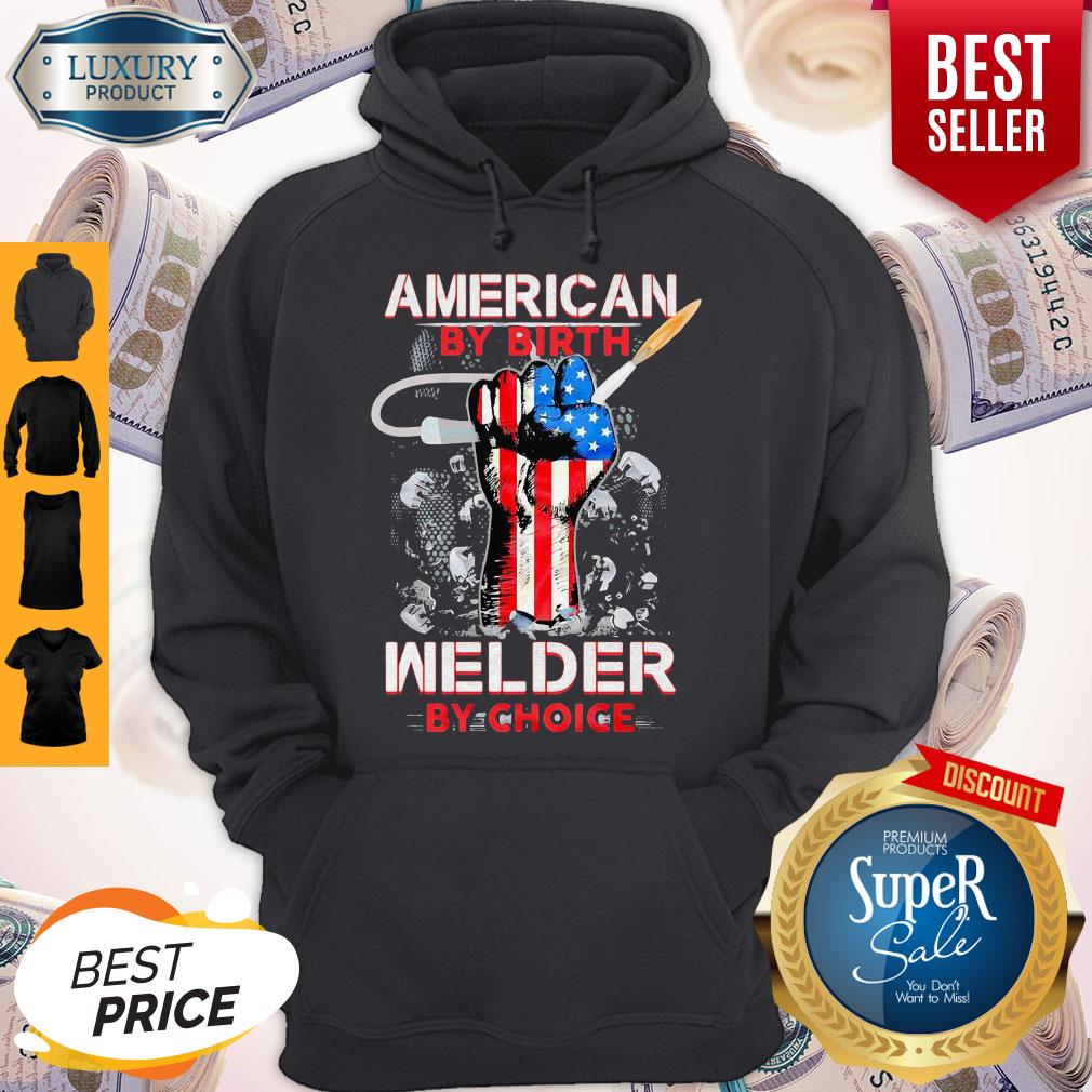 American By Birth Welder By Choice American Flag Veteran Independence Day Shirt