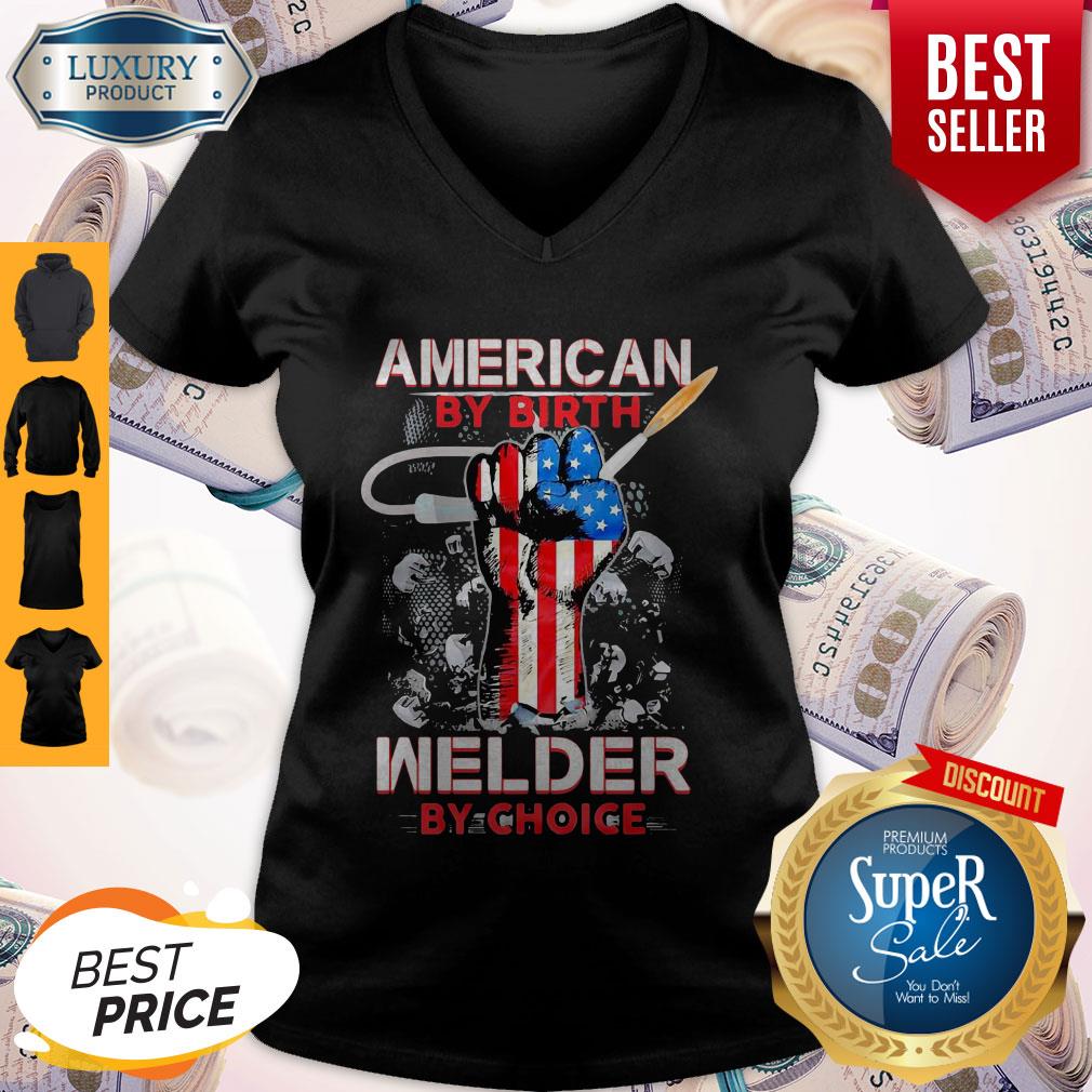 American By Birth Welder By Choice American Flag Veteran Independence Day Shirt