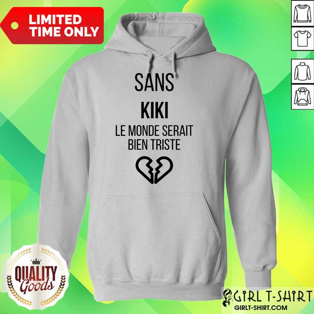 Amused Sans kiki Le Monde Serait Bien Triste Shirt