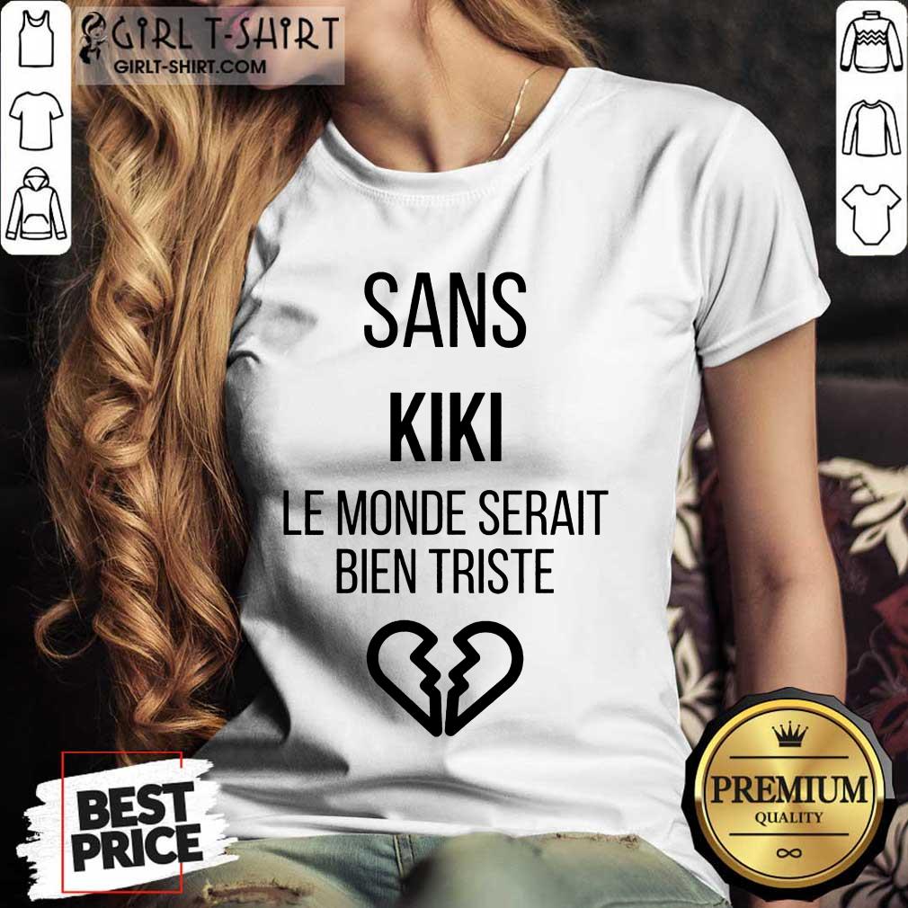 Amused Sans kiki Le Monde Serait Bien Triste Shirt