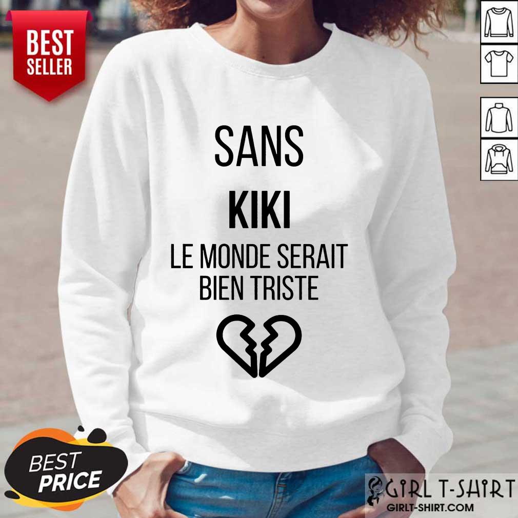 Amused Sans kiki Le Monde Serait Bien Triste Shirt