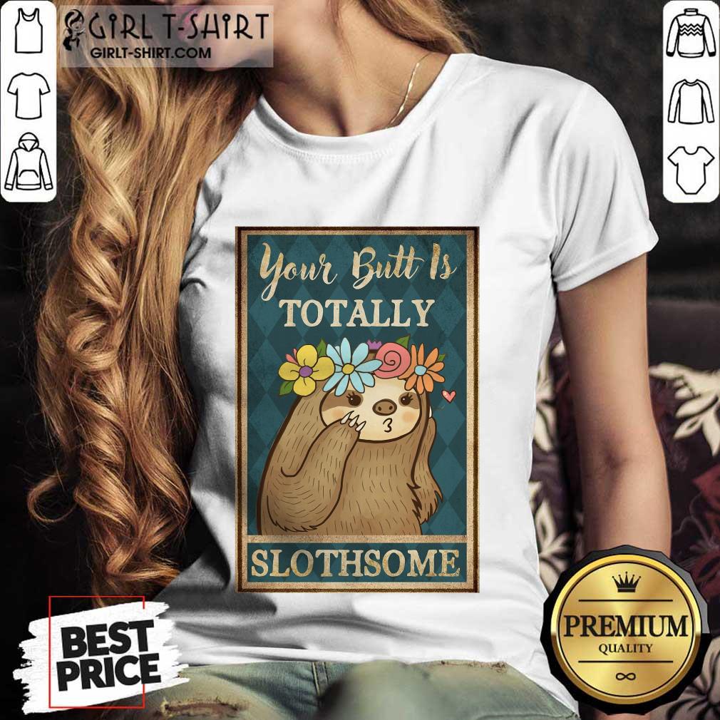 Amused Your Butt Is Totally Slothsome Poster Shirt
