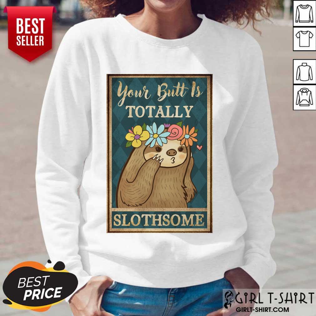 Amused Your Butt Is Totally Slothsome Poster Shirt