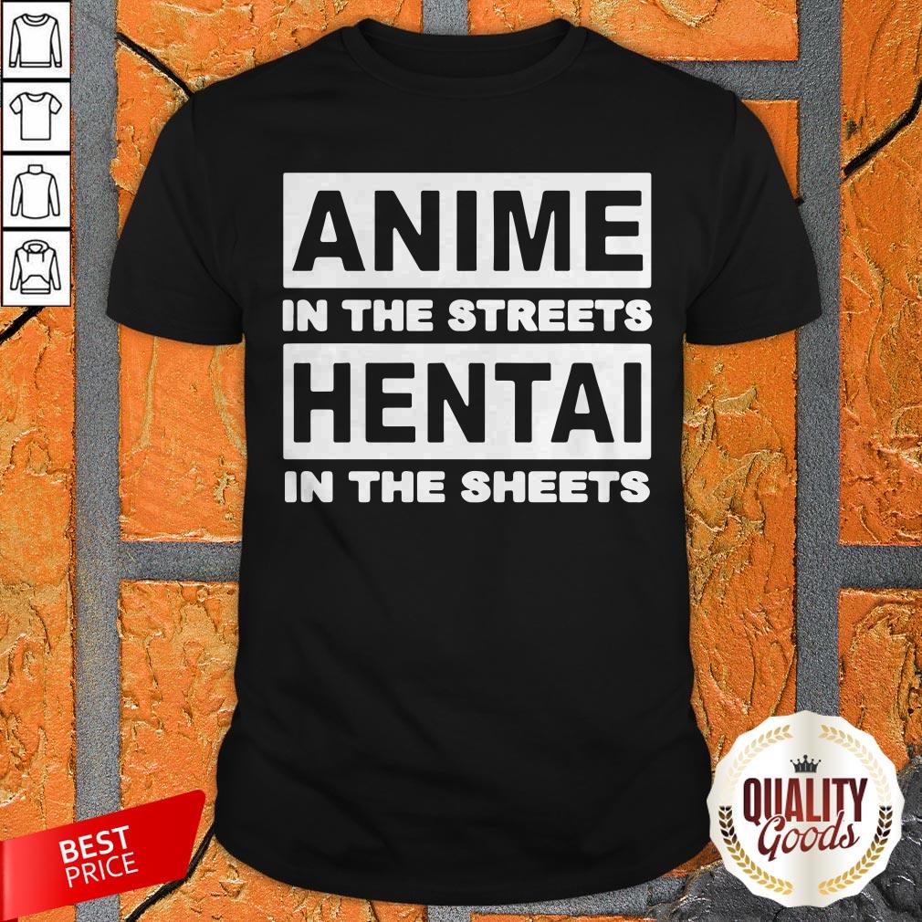 Anime In The Streets Hentai In The Sheets Shirt