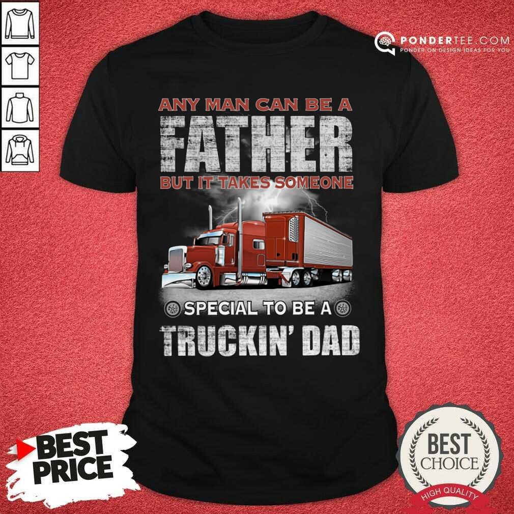 Any Man Can Be A Father Shirt