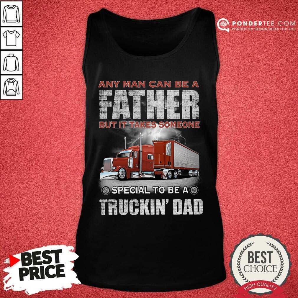 Any Man Can Be A Father Shirt