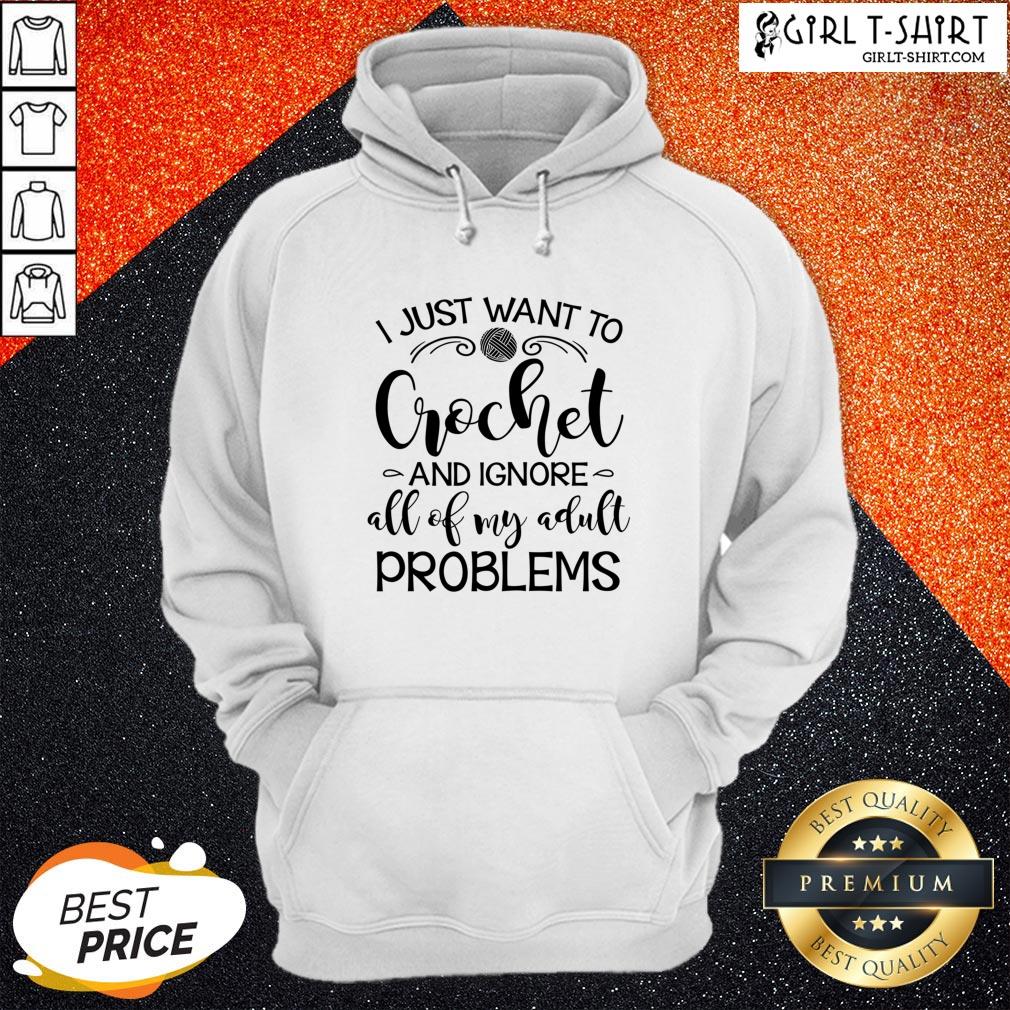 Anymore I Just Wanna Crochet And Ignore All Of My Adult Problems Shirt