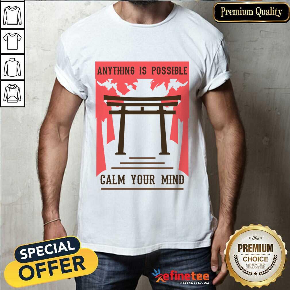 Anything Possible Calm Your Mind Shirt