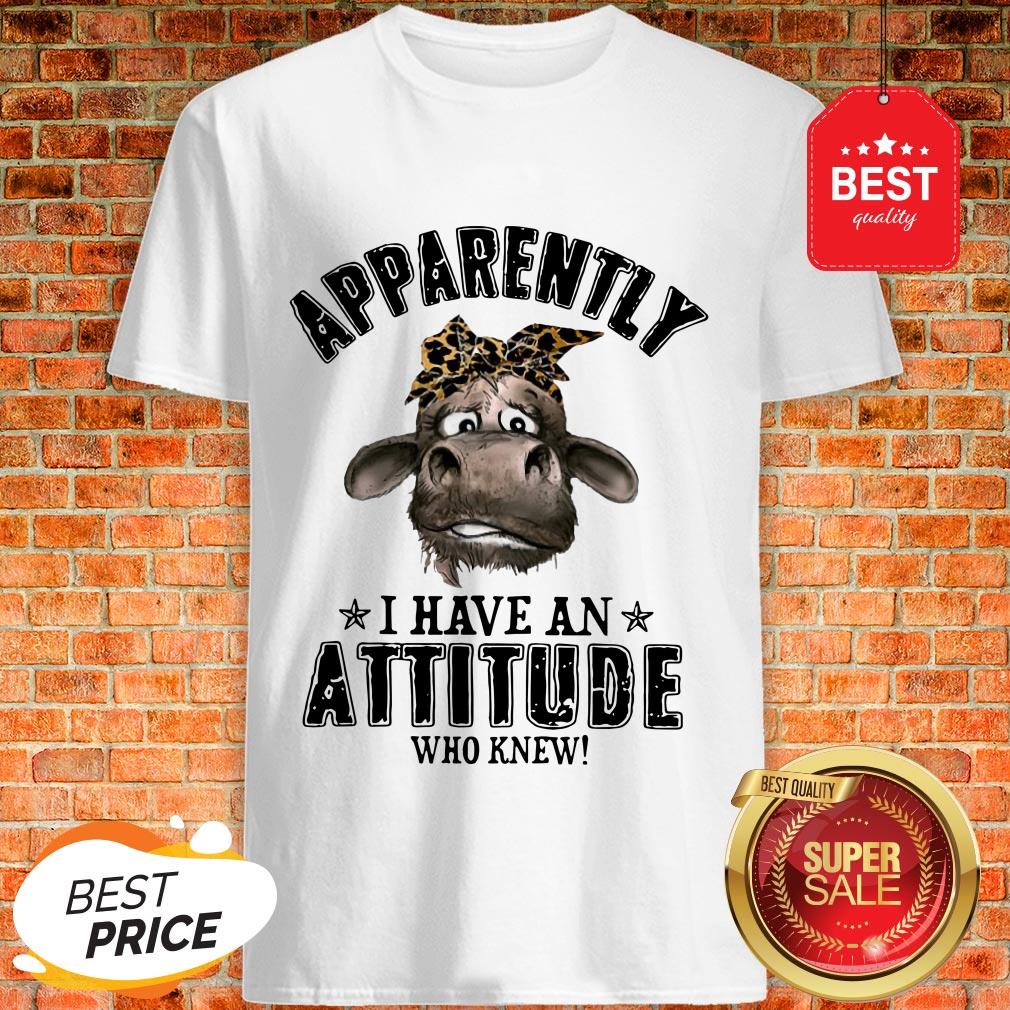 Apparently I Have An Attitude Who Knew Cow With Bandana Version Shirt