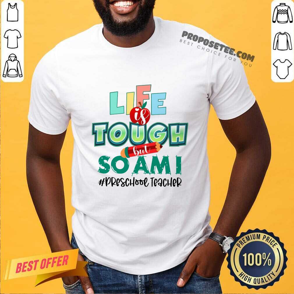 Apple Life Is Tough But So Am I Preschool Teacher Shirt