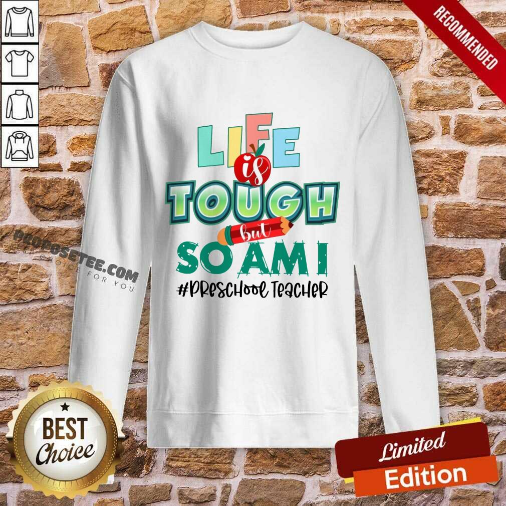Apple Life Is Tough But So Am I Preschool Teacher Shirt