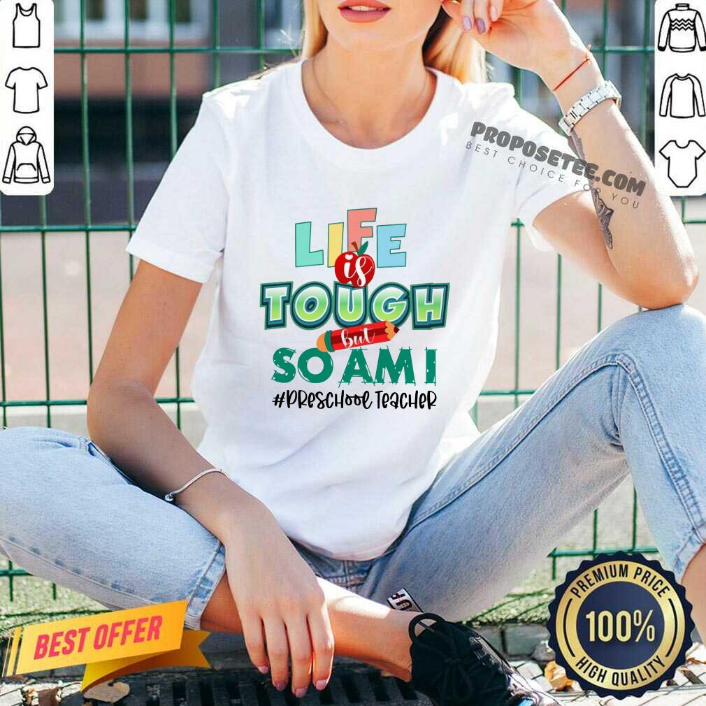 Apple Life Is Tough But So Am I Preschool Teacher Shirt