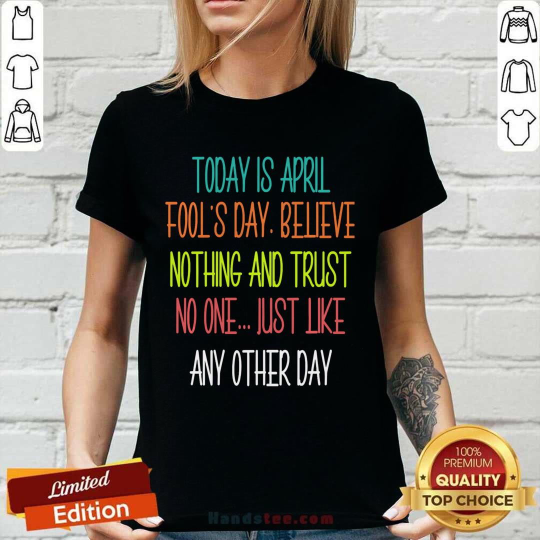 April Fools Day Pranks Believe Nothing And Trust No One Shirt
